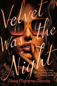 Velvet Was the Night by Silvia Moreno-Garcia - hardcvr