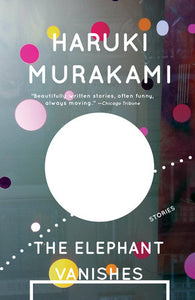 The Elephant Vanishes: Stories by Haruki Murakami