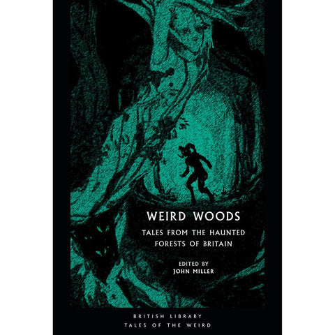 Weird Woods: Tales from the Haunted Forests of Britain ed by John Miller
