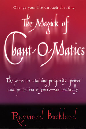 The Magick of Chant-O-Matics by Raymond Buckland