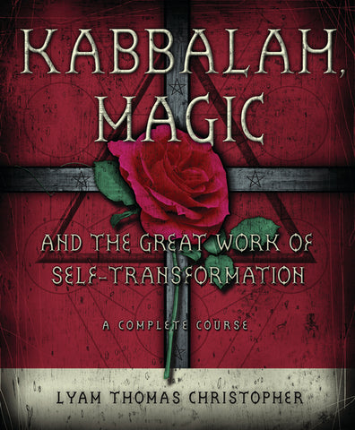 Kabbalah, Magic & the Great Work of Self Transformation: A Complete Course by Lyam Thomas Christopher