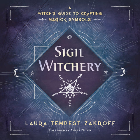 Sigil Witchery: A Witch's Guide to Crafting Magick Symbols by Laura Tempest Zakroff