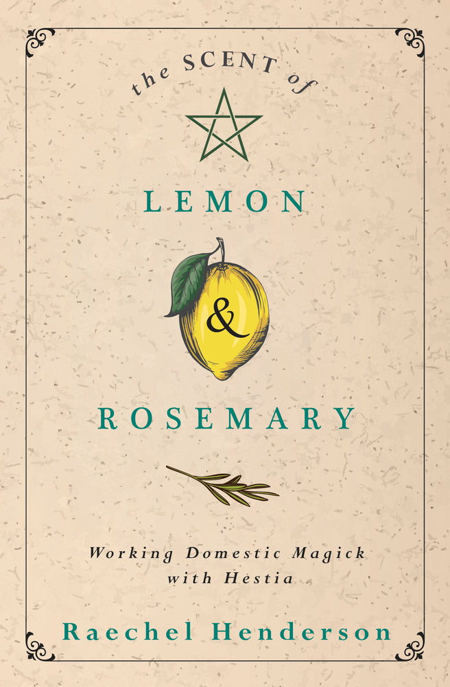 The Scent of Lemon & Rosemary: Working Domestic Magick with Hestia by Raechel Henderson
