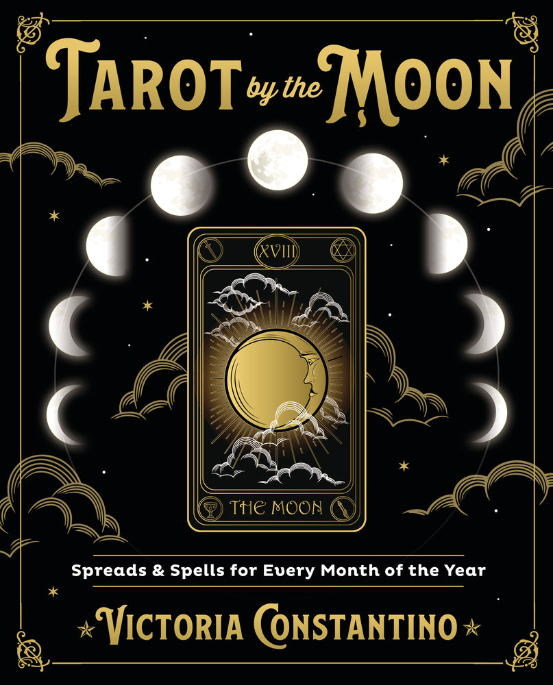 Tarot by the Moon: Spreads & Spells for Every Month of the Year by Victoria Constantino