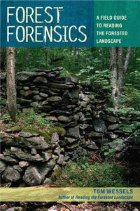 Forest Forensics: A Field Guide to Reading the Forested Landscape by Tom Wessels