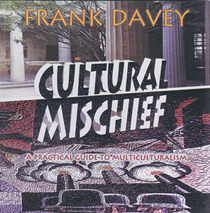 Cultural Mischief: A Practical Guide to Multiculturalism by Frank Davey
