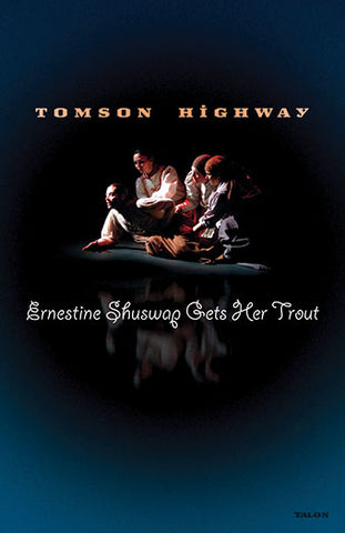 Ernestine Shuswap Gets Her Trout by Tomson Highway