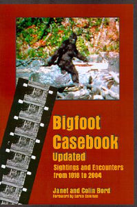 Bigfoot Casebook Updated : Sightings & Encounters from 1818 to 2004 by Janet & Colin Bord