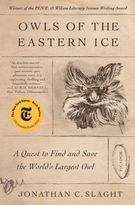 Owls of the Eastern Ice: A Quest to Find & Save the World's Largest Owl by Jonathan Slaght - tpbk