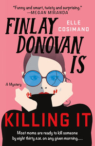 Finlay Donovan Is Killing It by Elle Cosimano