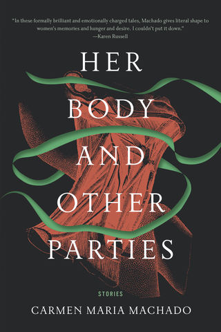 Her Body & Other Parties: Stories by Carmen Maria Machado