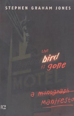 The Bird Is Gone : A Manifesto by Stephen Graham Jones