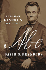 Abe : Abraham Lincoln in His Times by David S. Reynolds - hardcvr