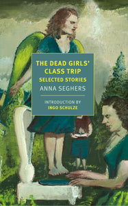 The Dead Girls' Class Trip by Anna Seghers