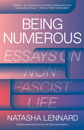Being Numerous : Essays on Non-Fascist Life by Natasha Lennard