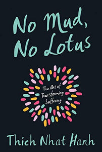 No Mud, No Lotus by Thich Nhat Hanh