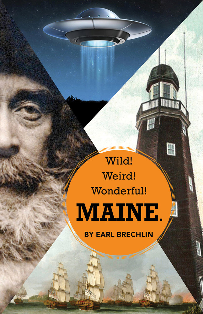 Wild! Weird! Wonderful! Maine by Earl Brechlin