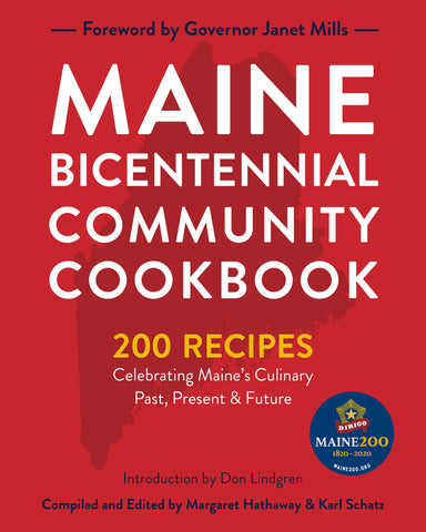 Maine Bicentennial Community Cookbook: 200 Recipes Celebrating Maine's Culinary Past, Present, and Future by Karl Schatz & Margaret Hathaway