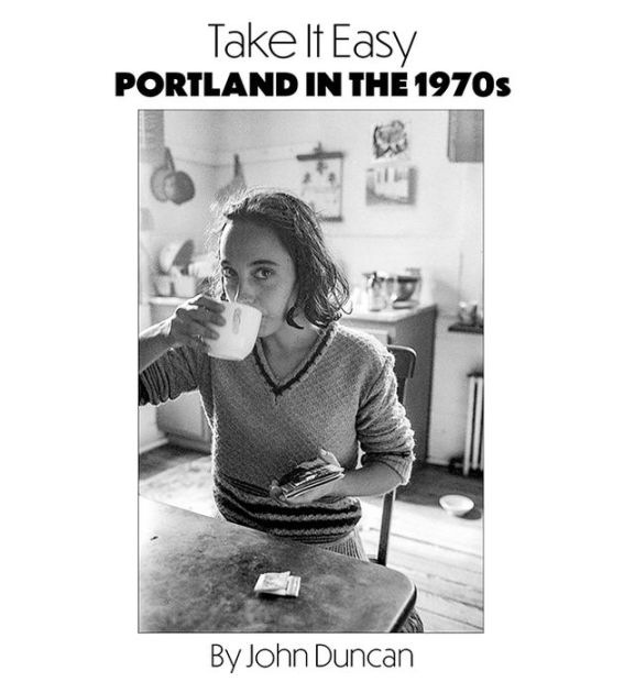 Take It Easy: Portland, Maine in the 1970s - Photographs by John Duncan - SIGNED!