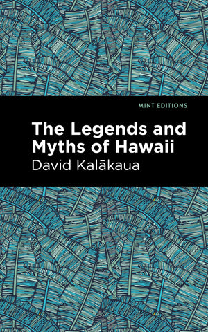 The Legends and Myths of Hawaii by David Kalakaua