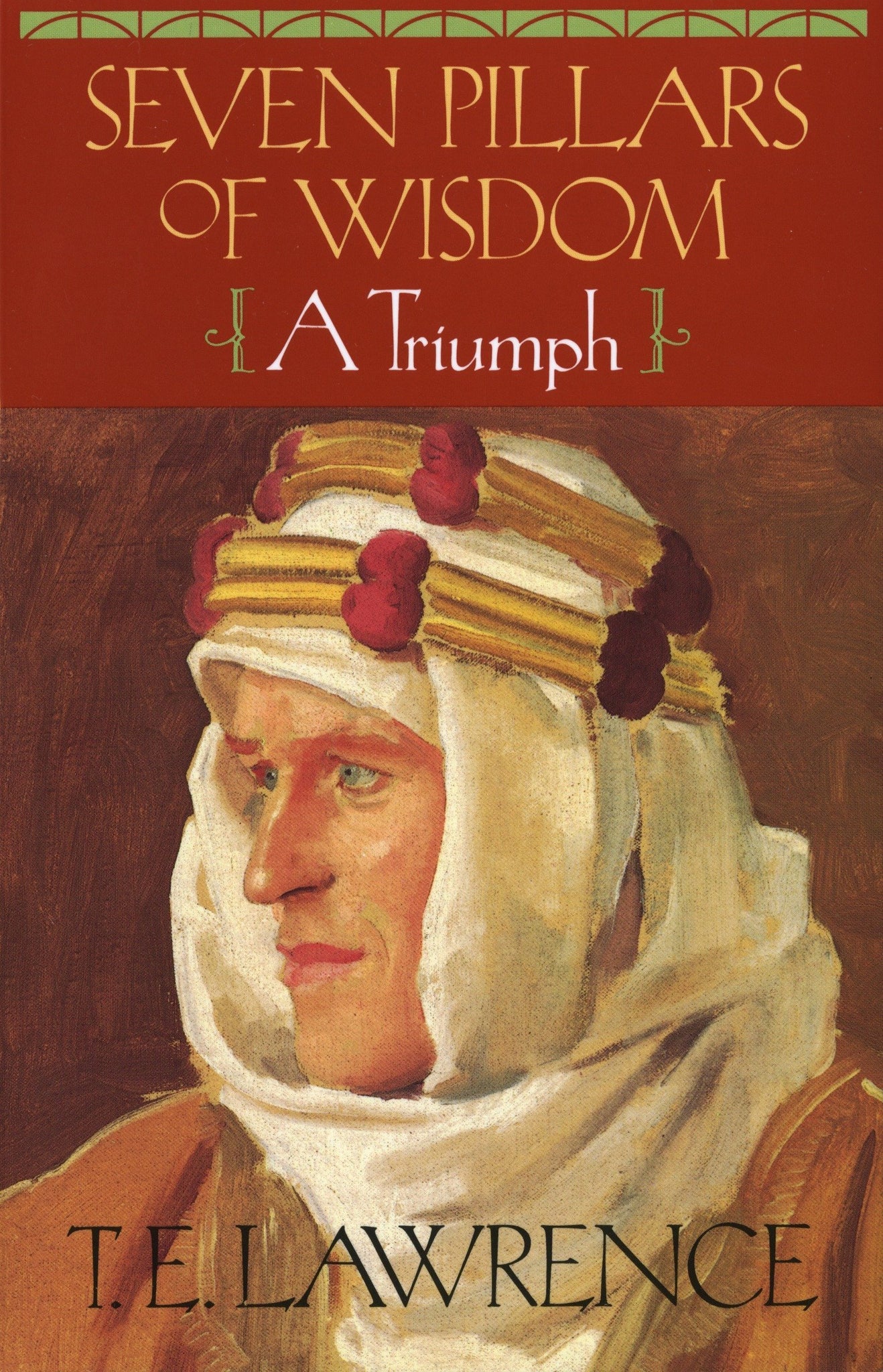 Seven Pillars of Wisdom : A Triumph by T.E. Lawrence