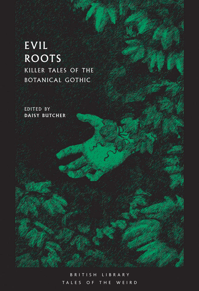 Evil Roots: Killer Tales of the Botanical Gothic ed by Daisy Butcher