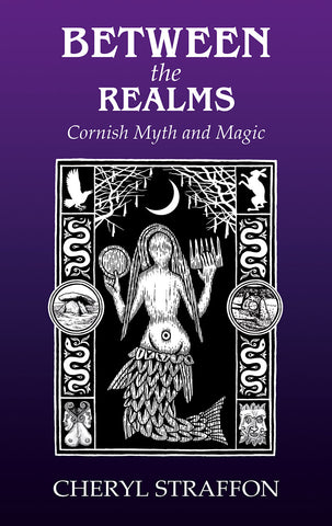 Between the Realms : Cornish Myth & Magic by Cheryl Straffon