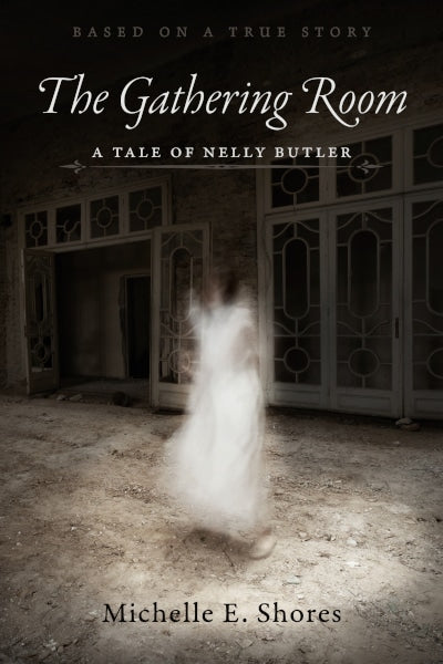 The Gathering Room : A Tale of Nelly Butler by Michelle E. Shores - tpbk