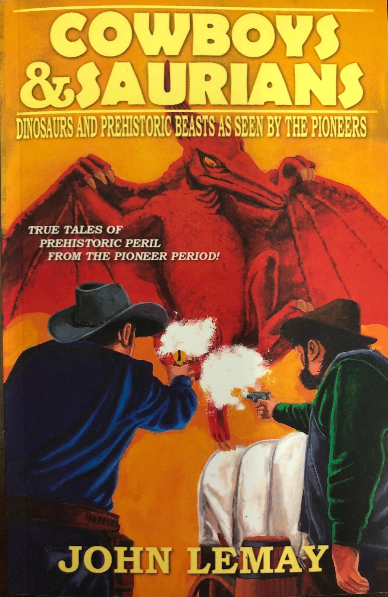 Cowboys & Saurians: Dinosaurs & Prehistoric Beasts As Seen by the Pioneers by John LeMay