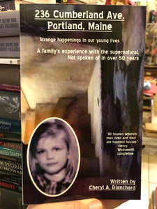 236 Cumberland Ave Portland Maine : Strange Happenings in Our Young Lives : A Family's Experience with the Supernatural, Not Spoken of in over 50 Years by Cheryl A. Blanchard - signed!
