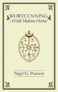 Wortcunning : A Folk Medicine Herbal by Nigel G. Pearson