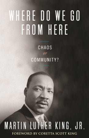 Where Do We Go from Here: Chaos or Community? by Martin Luther King, Jr.