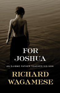 For Joshua: An Ojibwe Father Teaches His Son by Richard Wagamese - hardcvr