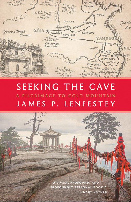 Seeking the Cave: A Pilgrimage to Cold Mountain by James Lenfestey