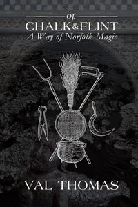 Of Chalk & Flint : A Way of Norfolk Magic by Val Thomas