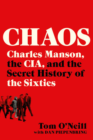 Chaos: Charles Manson, the CIA, & the Secret History of the Sixties by Tom O'Neill