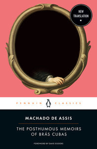 The Posthumous Memoirs of Brás Cubas by Joaquim Maria Machado De Assis