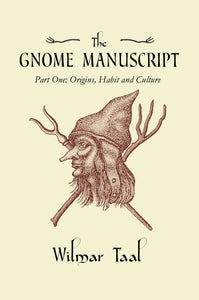 The Gnome Manuscript Part 1 : Origins, Habit & Culture by Wilmar Taal