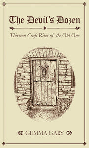 The Devil's Dozen : Expanded Edition - 13 Craft Rites of The Old One by Gemma Gary