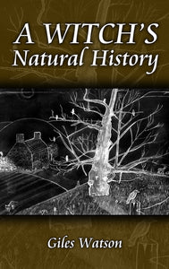 A Witches Natural History by Giles Watson