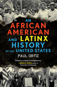 An African American & LatinX History of the United States by Paul Ortiz