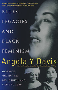 Blues Legacies and Black Feminism by Angela Y. Davis