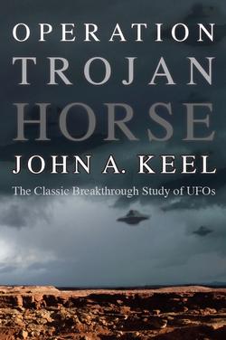 Operation Trojan Horse: The Classic Breakthrough Study of UFOs by John A. Keel