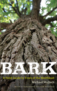 Bark : A Field Guide to Trees of the Northeast by Michael Wojtech