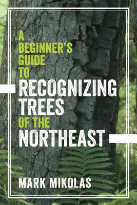 A Beginner's Guide to Recognizing Trees by Mark Mikolas