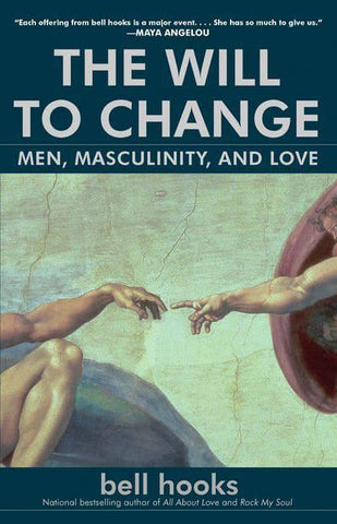 Will to Change: Men, Masculinity, & Love by Bell Hooks