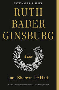 Ruth Bader Ginsburg: A Life by Jane Sherron de Hart
