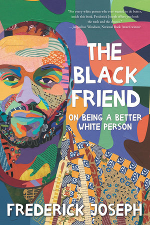 The Black Friend by Frederick Joseph: On Being a Better White Person - hardcvr
