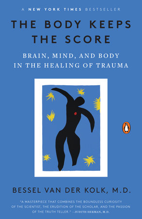 The Body Keeps the Score: Brain, Mind, & Body in the Healing of Trauma by Bessel Van Der Kolk