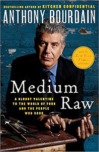Medium Raw: A Bloody Valentine to the World of Food by Anthony Bourdain